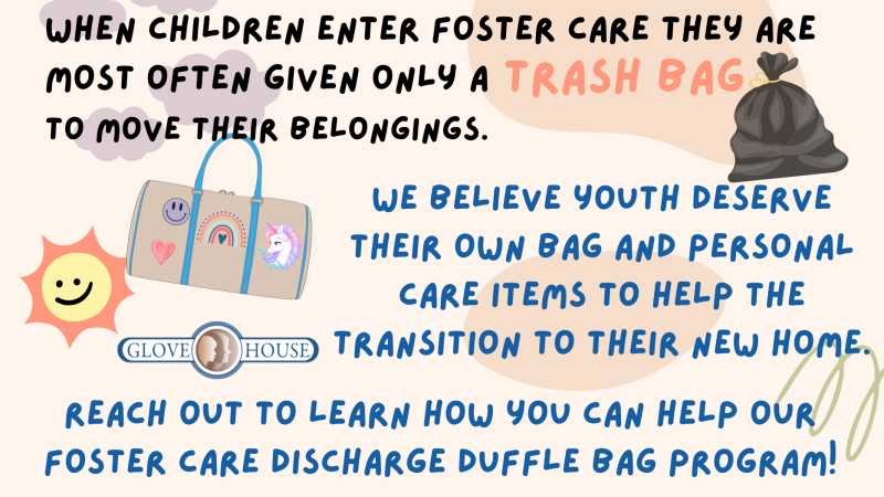 Help our foster care discharge duffle bag program. Reach out today.
